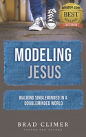 Modeling Jesus: Walking Single-Minded in a Double-Minded World(1 Single Minded)