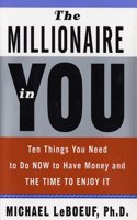 The Millionaire in You: Ten Things You Need to Do Now to Have Money and the Time to Enjoy It