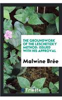 The Groundwork of the Leschetizky Method: Issued with His Approval
