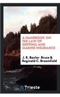 A Handbook on the Law of Shipping and Marine Insurance