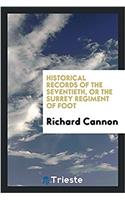 Historical Records of the Seventieth, or the Surrey Regiment of Foot