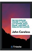 The Old English 'squire a Jovial Cay Hunter, Bold, Frank, and Free: A Poem in Ten Cantos