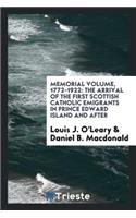Memorial Volume, 1772-1922: The Arrival of the First Scottish Catholic Emigrants in Prince Edward Island and After