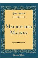 Maurin des Maures (Classic Reprint)