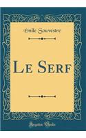 Le Serf (Classic Reprint)