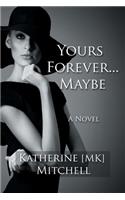 Yours Forever . . . Maybe