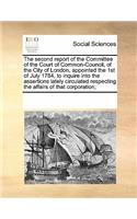The Second Report of the Committee of the Court of Common-Council, of the City of London, Appointed the 1st of July 1784, to Inquire Into the Assertions Lately Circulated Respecting the Affairs of That Corporation;