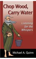 Chop Wood, Carry Water: Listening for the Whispers