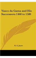 Vasco Da Gama and His Successors 1460 to 1580