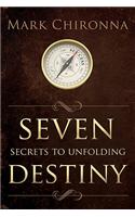 Seven Secrets to Unfolding Destiny