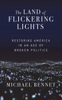 Land of Flickering Lights: Restoring America in an Age of Broken Politics