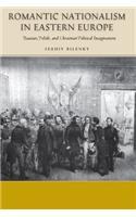 Romantic Nationalism in Eastern Europe: Russian, Polish, and Ukrainian Political Imaginations