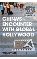 China's Encounter with Global Hollywood: Cultural Policy and the Film Industry, 1994-2013(Asia in the New Millennium)