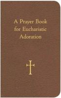 A Prayer Book for Eucharistic Adoration