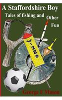 A Staffordshire Boy: Tales of Fishing and Other Fun