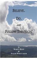 Believe. Do. and Follow Through!