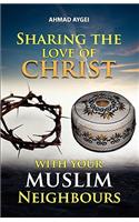 Sharing the Love of Christ with Your Muslim Neighbour
