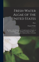 Fresh-water Algae of the United States; (exclusive of the Diatomaceae) Complemental to Desmids of the United States ... One Hundred and Fifty-one Plates ... Including Nine Additional Plates of Desmids; plates
