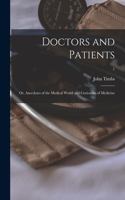 Doctors and Patients; or, Anecdotes of the Medical World and Curiosities of Medicine; 1