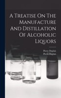 Treatise On The Manufacture And Distillation Of Alcoholic Liquors