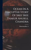Ocean In A TeacupThe Story Of Sree Sree Thakur Anukul Chandra