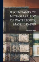 Descendants of Nicholas Cady of Watertown, Mass. 1645-1910