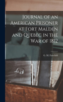 Journal of an American Prisoner at Fort Malden and Quebec in the War of 1812