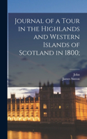 Journal of a Tour in the Highlands and Western Islands of Scotland in 1800;