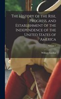 History of the Rise, Progress, and Establishment of the Independence of the United States of America; Volume 1