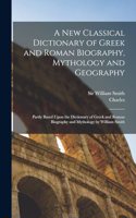 New Classical Dictionary of Greek and Roman Biography, Mythology and Geography