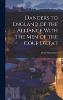 Dangers to England of the Alliance With the Men of the Coup D'Etat