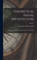 Theoretical Naval Architecture: A Treatise On the Calculations Involved in Naval Design; Volume 2