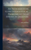 Introduction to Methodological Problems of Field Studies in Disasters; a Special Report