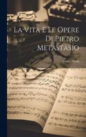 vita e le opere di Pietro Metastasio