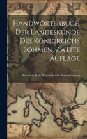 Handwörterbuch der Landeskunde des Königreichs Böhmen. Zweite Auflage