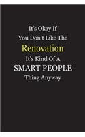 It's Okay If You Don't Like The Renovation It's Kind Of A Smart People Thing Anyway