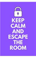 Keep Calm and Escape the Room: A Lined Notebook Journal for Escape Room Players and Game Lovers(15 Escape)