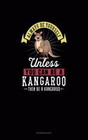 Always Be Yourself Unless You Can Be A Kangaroo Then Be A Kangaroo: Appointment Book