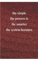 The Simple The Process Is, The Smarter The System Becomes