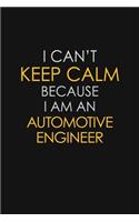 I Can't Keep Calm Because I Am An Automotive Engineer