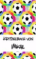 Kritzelbuch von Mikail: Kritzel- und Malbuch mit leeren Seiten für deinen personalisierten Vornamen