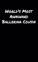 World's Most Awkward Ballerina Cousin