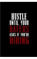 Hustle until your haters ask if you're hiring