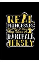 Real Princesses Dont Wear A Dress They Wear A Handball Jersey