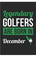 Birthday Gift for Golfer Diary - Golf Notebook - Legendary Golfers Are Born In December Journal