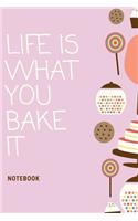 Life is What You Bake It Notebook