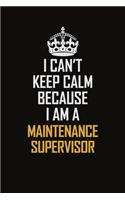 I Can't Keep Calm Because I Am A Maintenance Supervisor: Motivational Career Pride Quote 6x9 Blank Lined Job Inspirational Notebook Journal