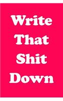 Write That Shit Down