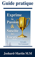 Guide Pratique: Exprime ta Passion & Suscite des Vocations!