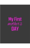 my first: My First Motherday Notebook, Journal For Motherday.8.5 x 11 size 120 Lined Pages Mothers day Note pads.